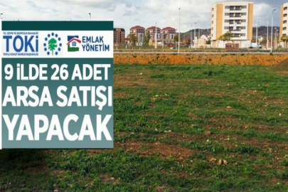 TOKİ ve Emlak Yönetim 9 ilde 26 arsa satışı yapacak