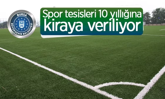 Bursa Büyükşehir Belediyesi spor tesislerini 10 yıllık süreyle kiraya veriyor