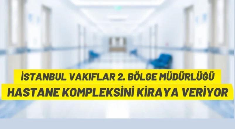 İstanbul Vakıflar 2. Bölge Müdürlüğü hastane binasını kiraya verecek
